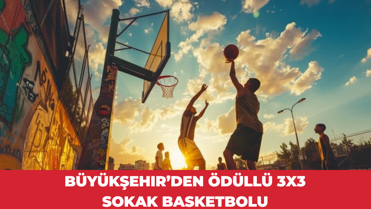 Büyükşehir’den ödüllü 3x3 Sokak Basketbolu Turnuvası
