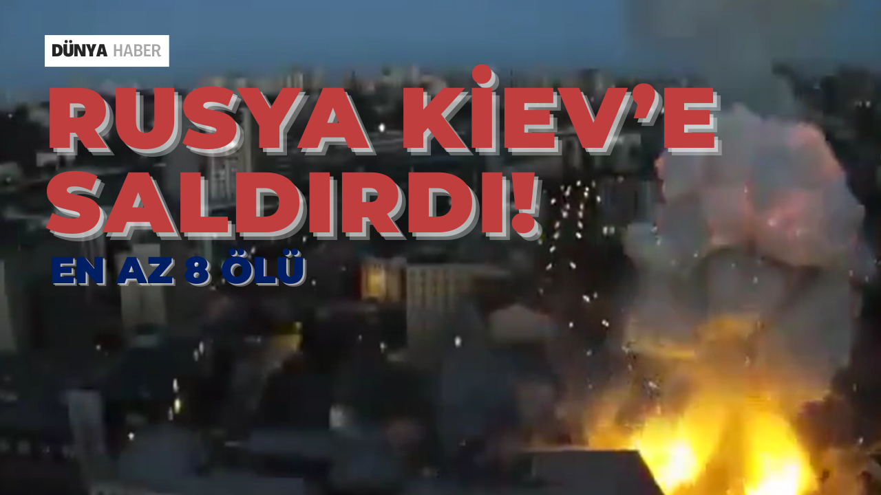 Rusya, Kiev’i Vurdu: En Az 8 Ölü