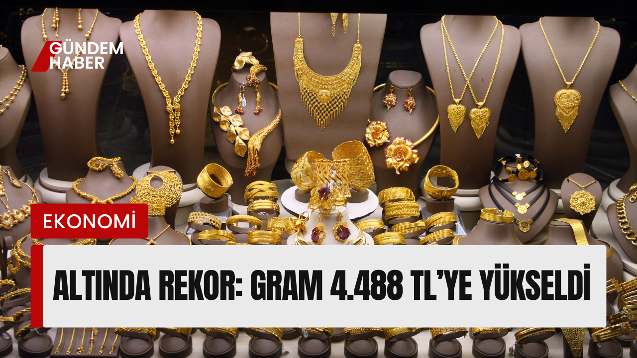 Altında Rekor: Gram 4.488 TL’ye Yükseldi