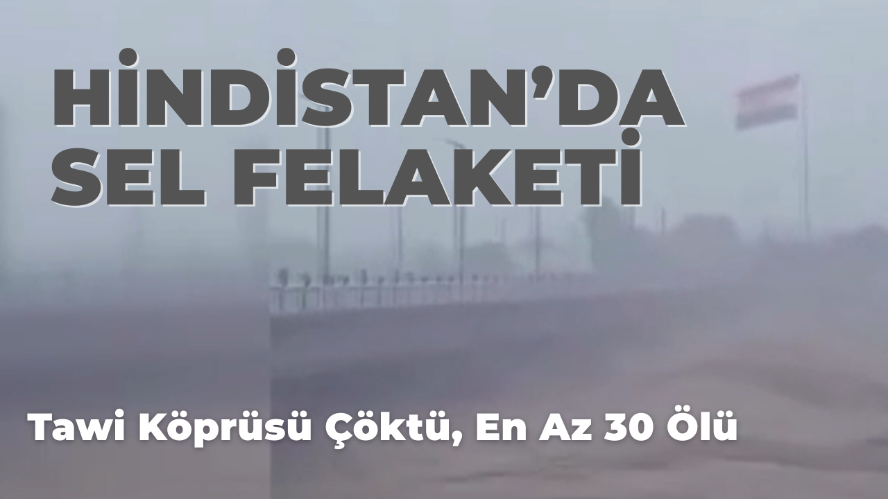 Hindistan’da sel felaketi: Tawi Köprüsü çöktü