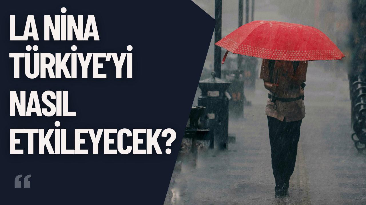 La Nina Türkiye’yi Nasıl Etkileyecek?