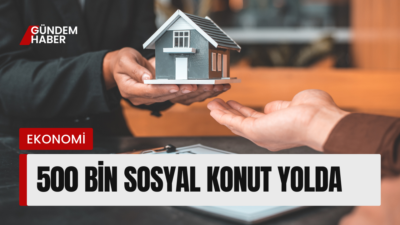 500 Bin Sosyal Konut Yolda: Kiralar Dengelenecek