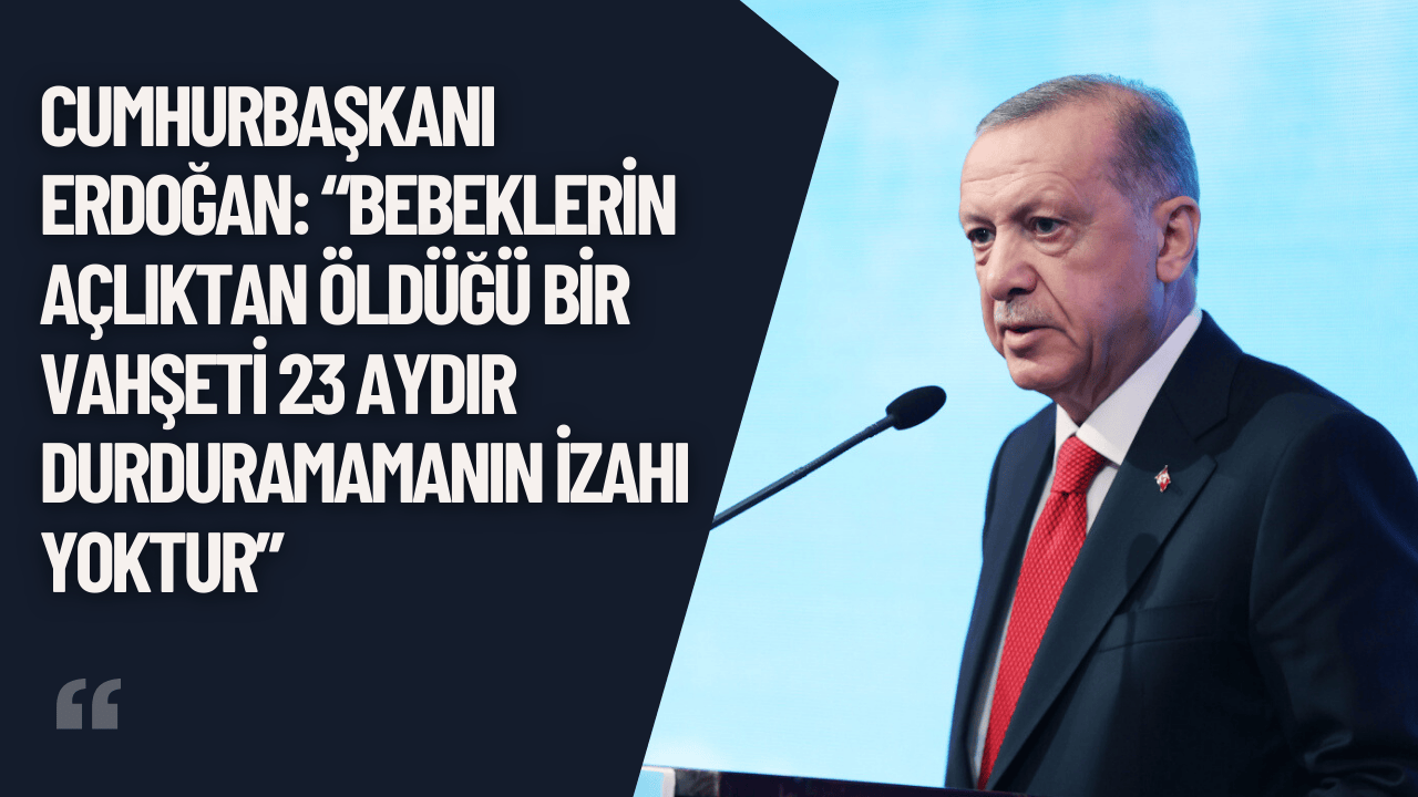 Erdoğan’dan Uluslararası Topluma Gazze Tepkisi
