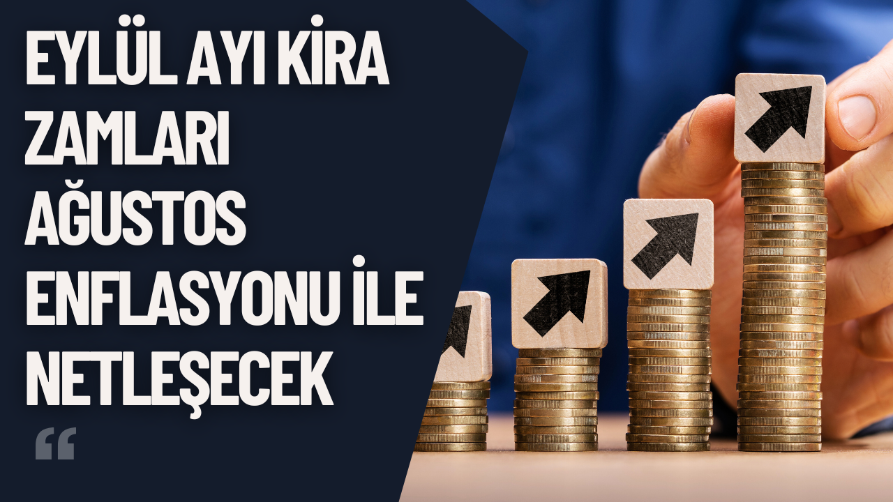 Eylül Ayı Kira Zamları Ağustos Enflasyonu ile Netleşecek