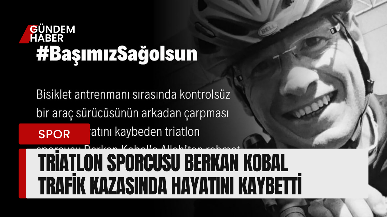 Triatlon Sporcusu Berkan Kobal Trafik Kazasında Hayatını Kaybetti