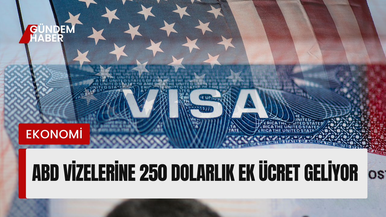 ABD Vizelerine 250 Dolarlık Ek Ücret Geliyor