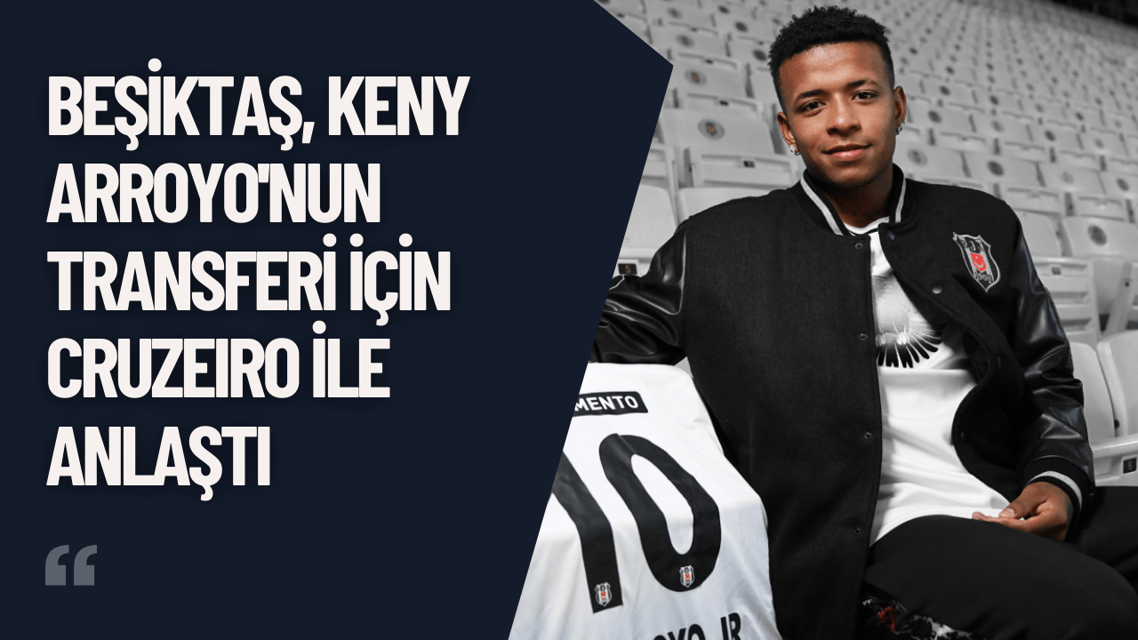 Beşiktaş, Keny Arroyo'nun Transferi İçin Cruzeiro ile Anlaştı