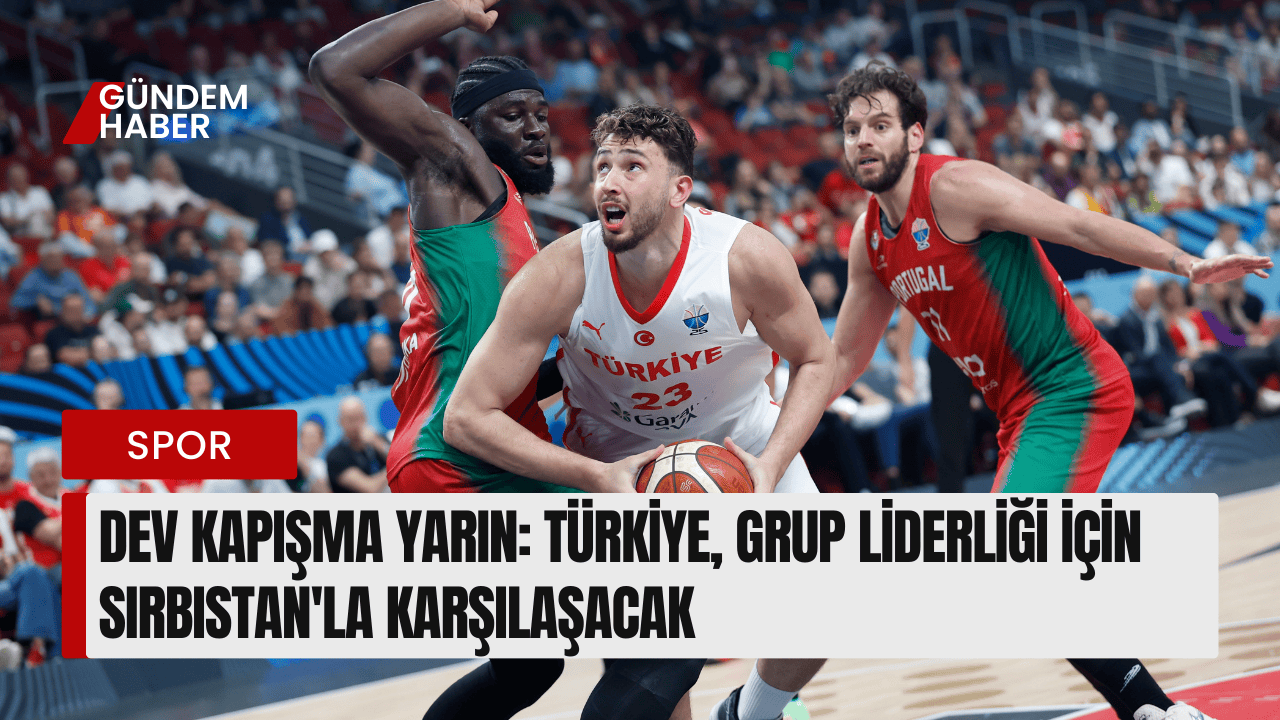 Türkiye, Grup Liderliği İçin Sırbistan'la Karşılaşacak