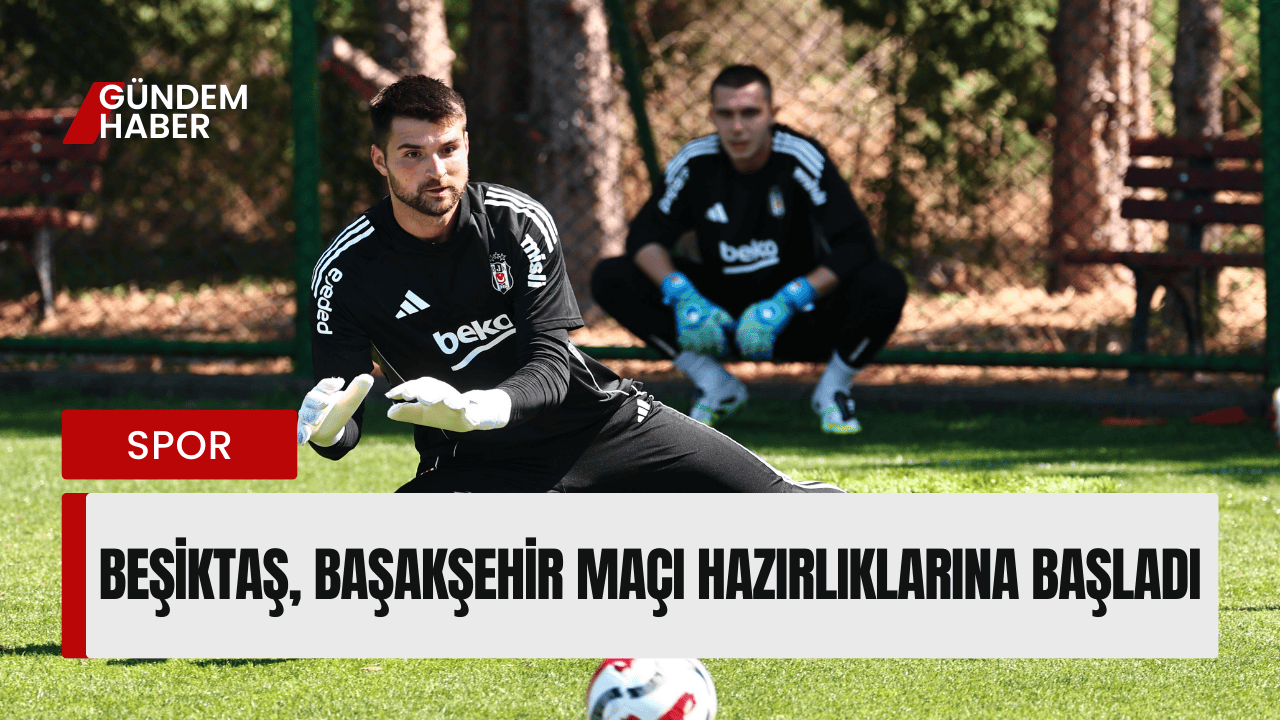 Beşiktaş, Başakşehir Maçı Hazırlıklarına Başladı