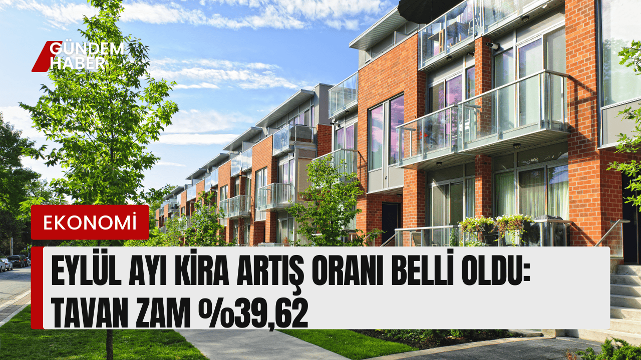 Eylül Ayı Kira Artış Oranı Belli Oldu: Tavan Zam %39,62