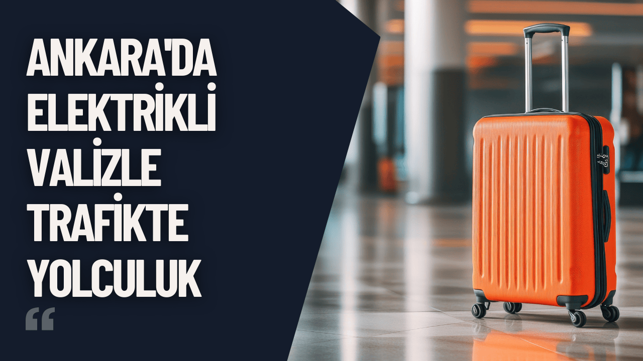 Ankara'da Elektrikli Valizle Trafikte Yolculuk