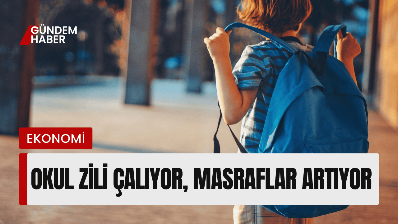 Okul Zili Çalıyor, Masraflar Artıyor