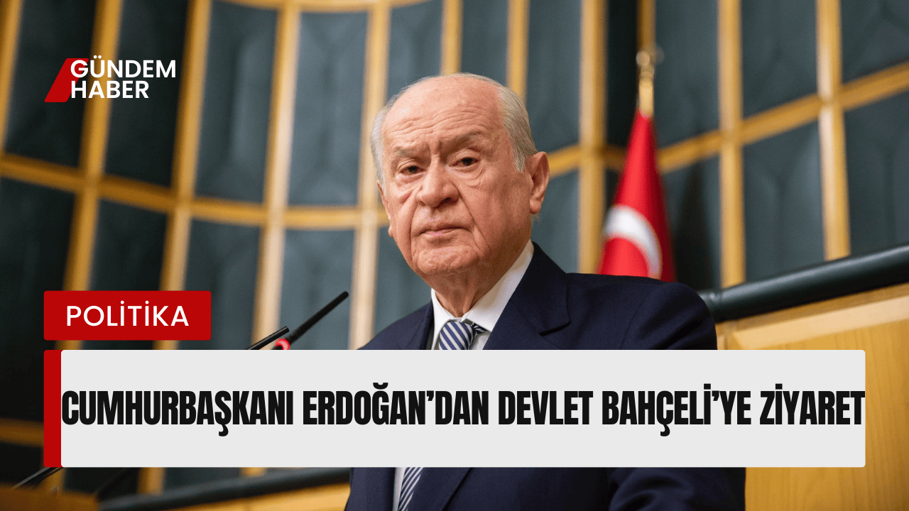 Cumhurbaşkanı Erdoğan’dan Devlet Bahçeli’ye Ziyaret