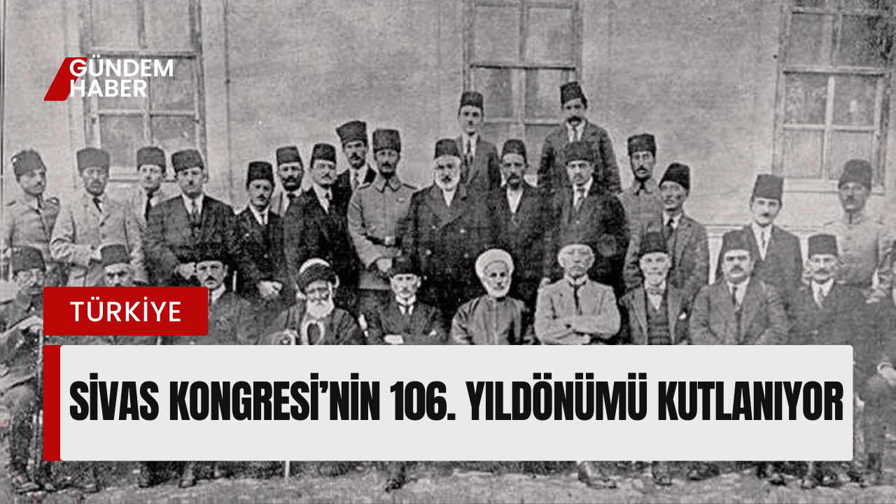 Sivas Kongresi’nin 106. Yıldönümü Kutlanıyor