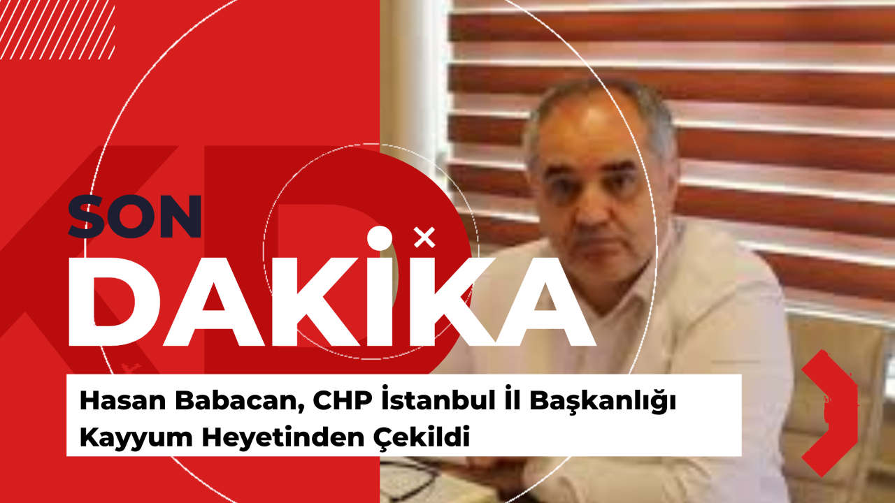 Hasan Babacan, CHP İstanbul İl Başkanlığı Kayyum Heyetinden Çekildi