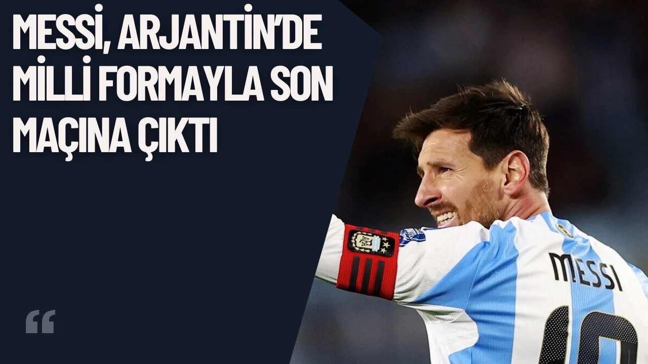 Messi, Arjantin’de Milli Formayla Son Maçına Çıktı