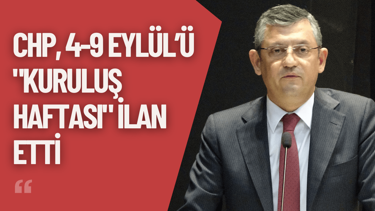 CHP, 4-9 Eylül’ü "Kuruluş Haftası" İlan Etti