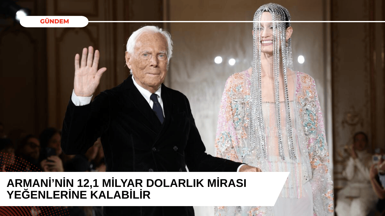 Armani’nin 12,1 Milyar Dolarlık Mirası Yeğenlerine Kalabilir