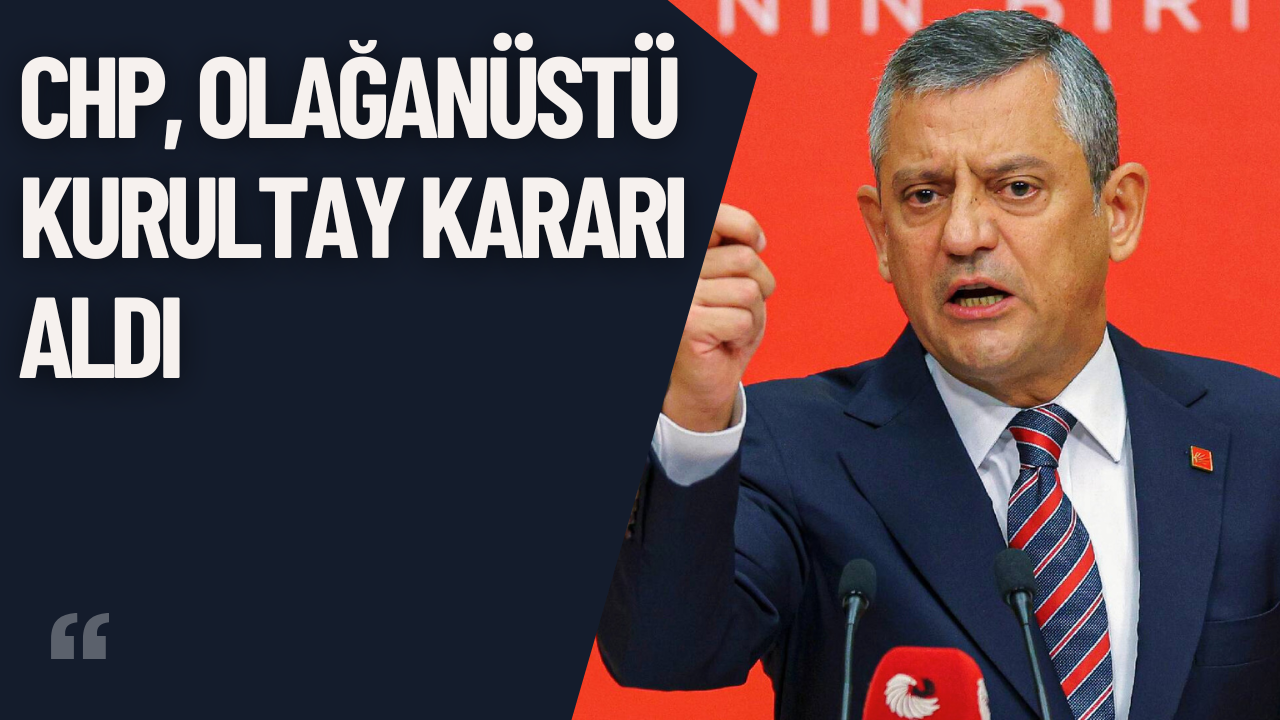 CHP, Kayyum İhtimaline Karşı Olağanüstü Kurultay Kararı Aldı