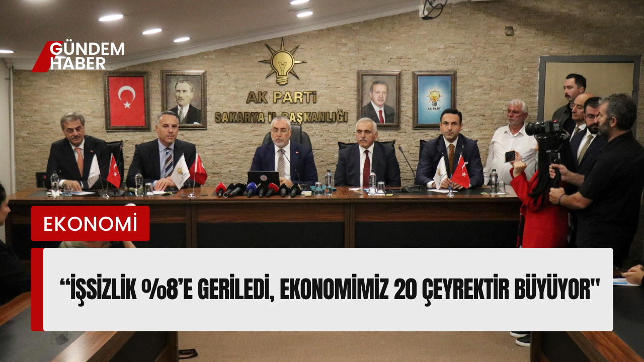 “İşsizlik Yüzde 8’e Geriledi, Ekonomimiz 20 Çeyrektir Büyüyor"