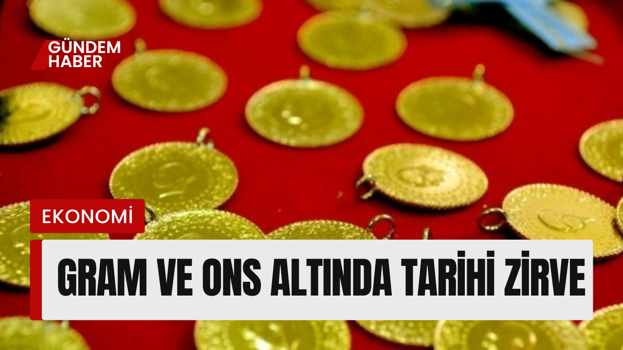 Gram ve Ons Altında Tarihi Zirve