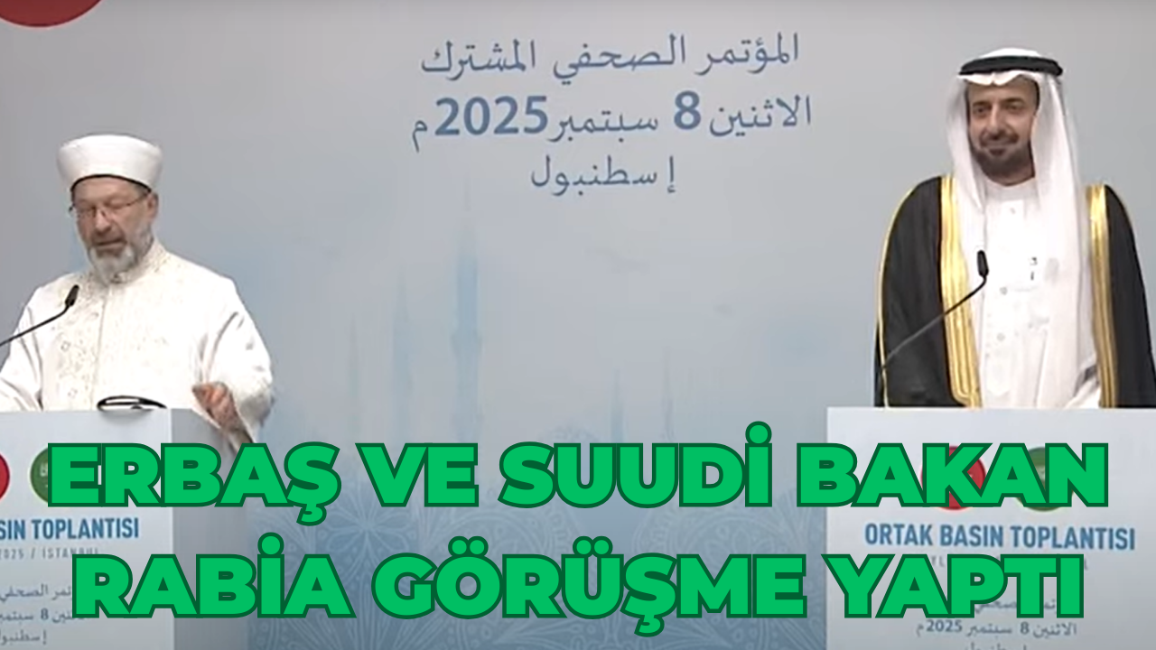 Diyanet Başkanı Erbaş ve Suudi Bakan Rabia’dan Ortak Basın Toplantısı