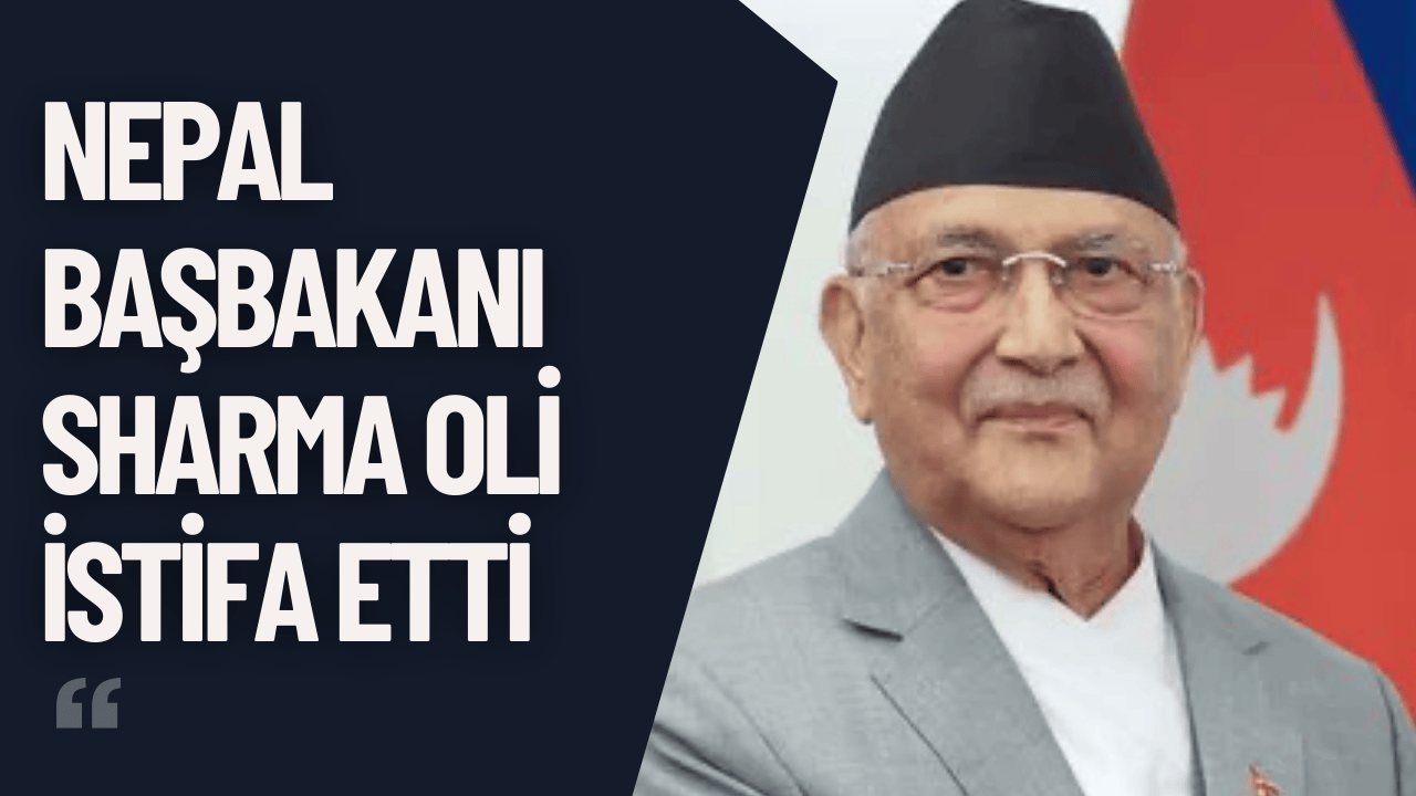 Nepal Başbakanı Sharma Oli İstifa Etti