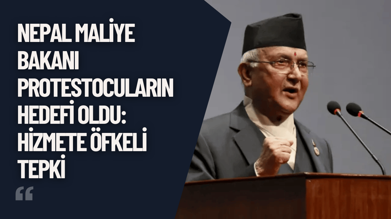 Nepal Maliye Bakanı Protestocuların Hedefi Oldu: Hizmete Öfkeli Tepki