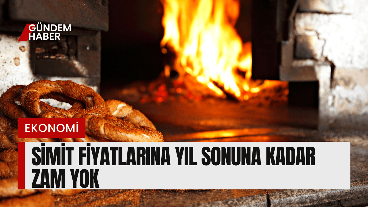 Simit Fiyatlarına Yıl Sonuna Kadar Zam Yok