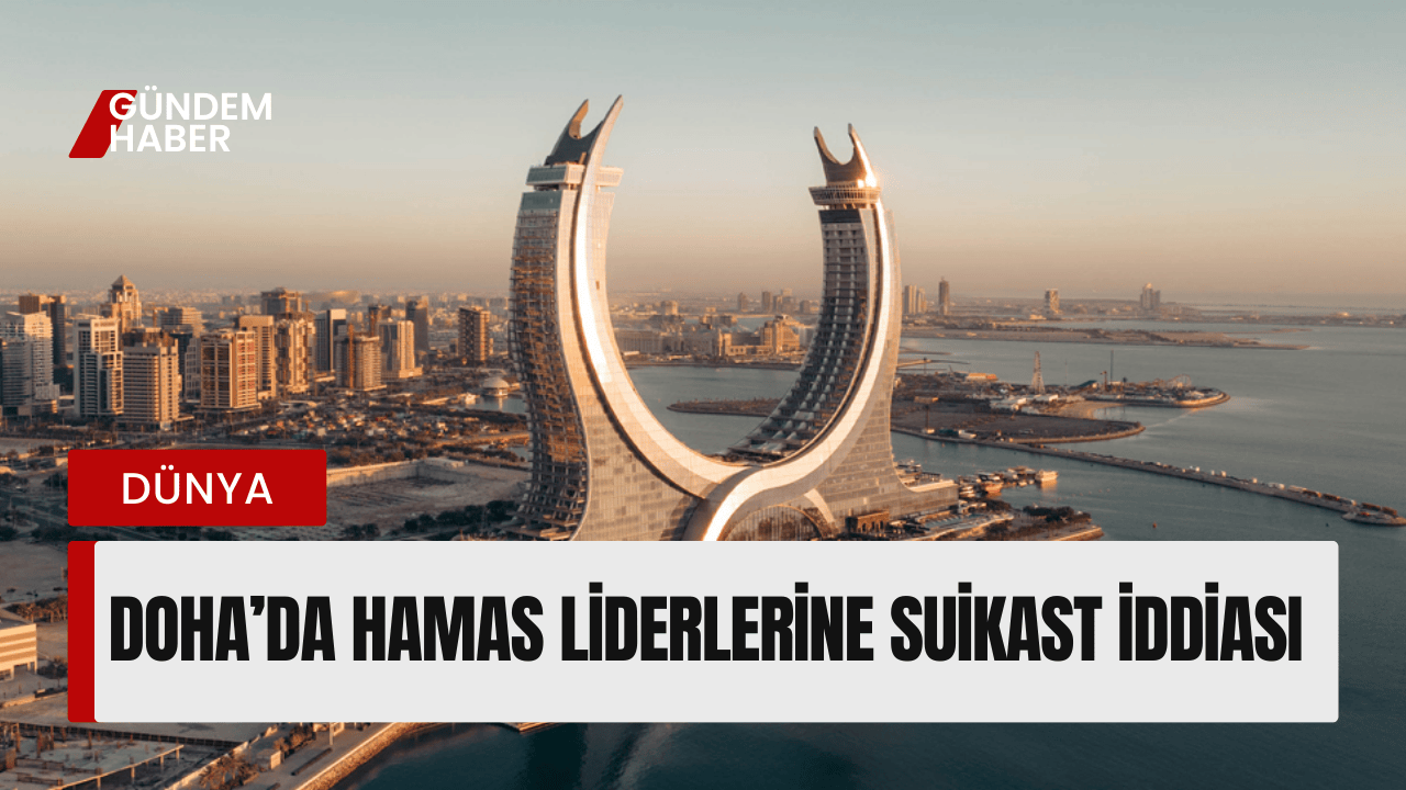 Doha’da Hamas Liderlerine Suikast İddiası