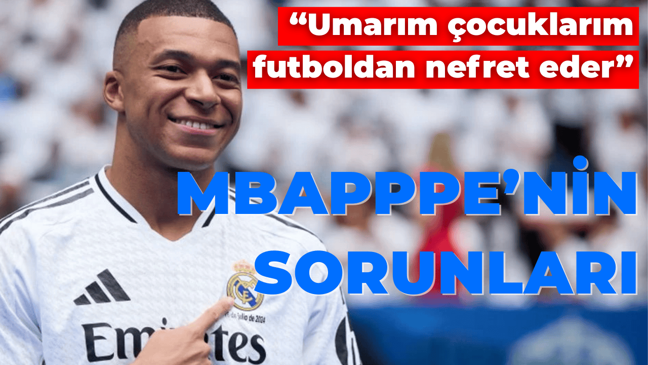 Mbappe: "Umarım çocuklarım futboldan nefret eder"