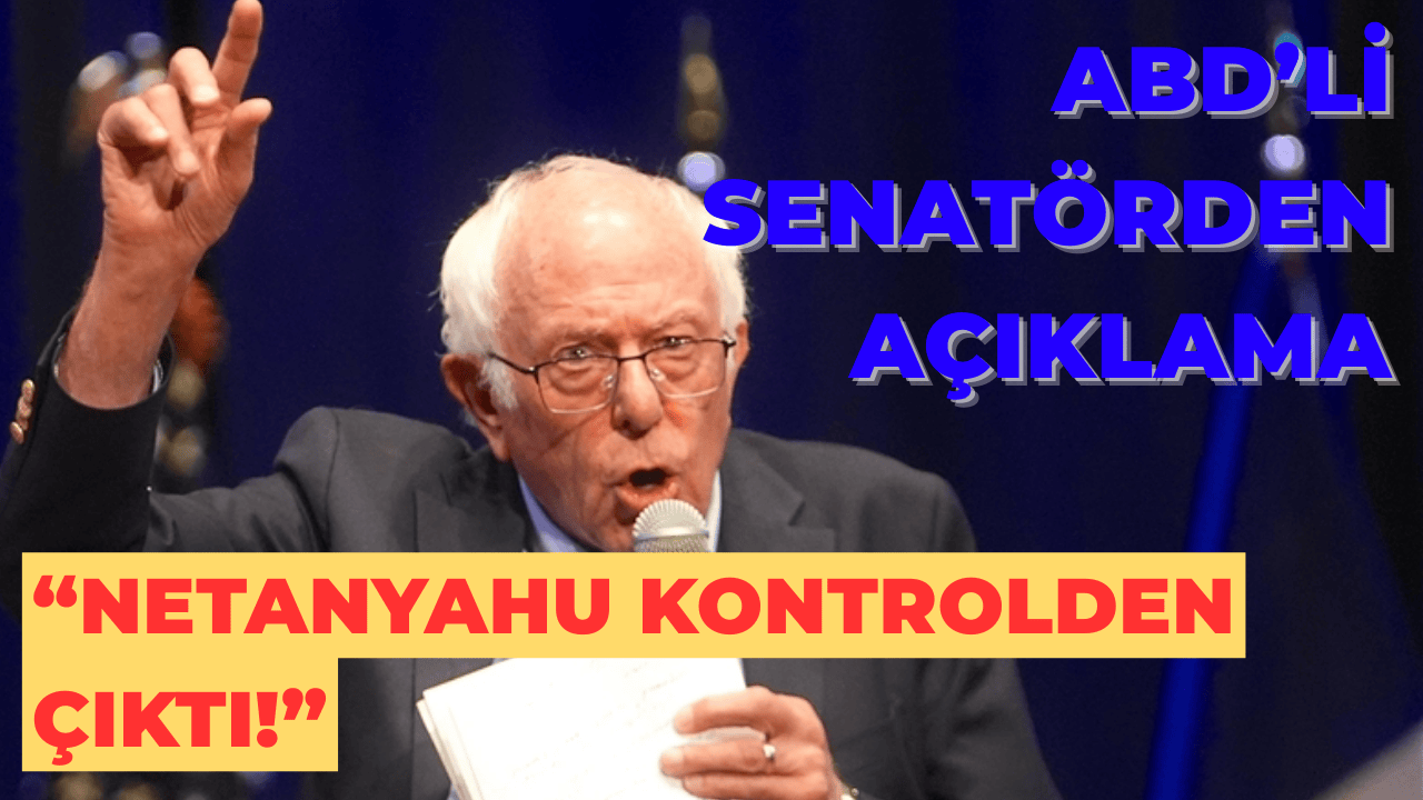 Sanders: Netanyahu Hükümeti Kontrolden Çıktı