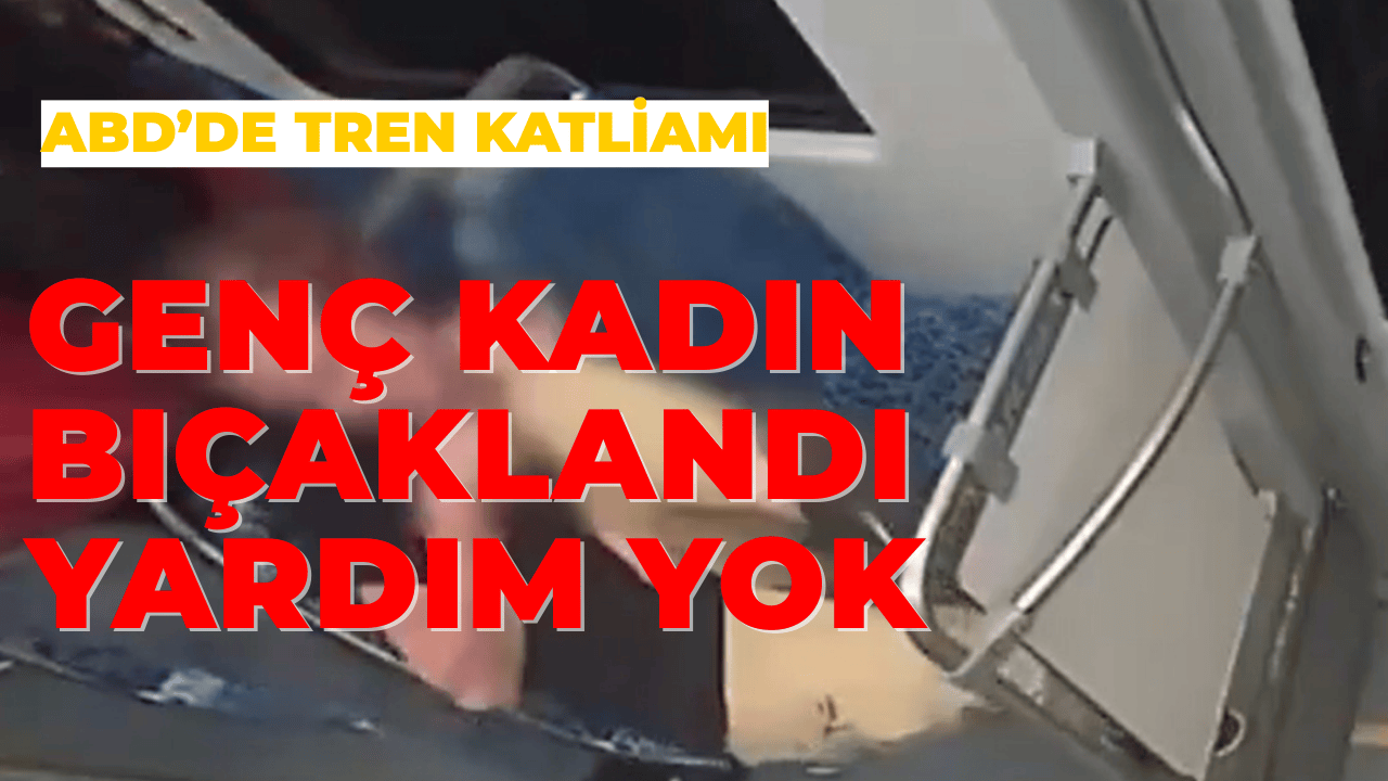 ABD Treni Katliamı: Genç Kadın Bıçaklandı, Yardım Yok