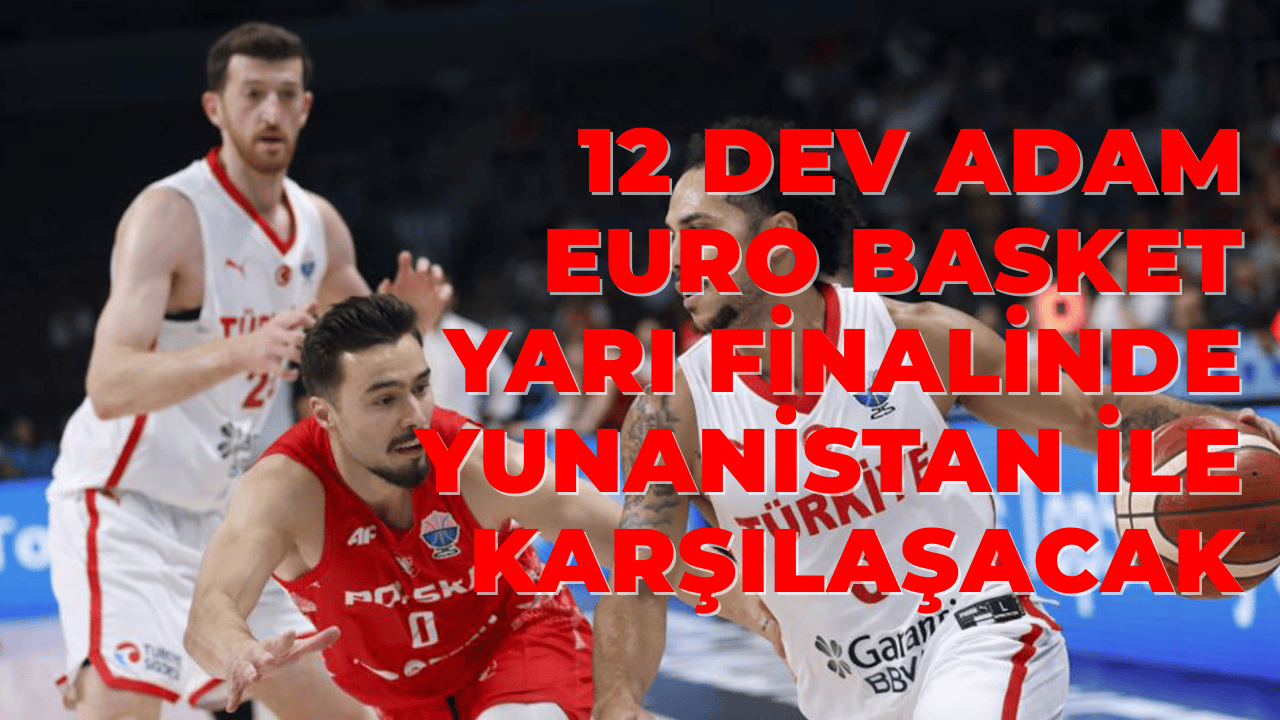 12 Dev Adam EuroBasket Yarı Finalinde Yunanistan ile Karşılaşacak