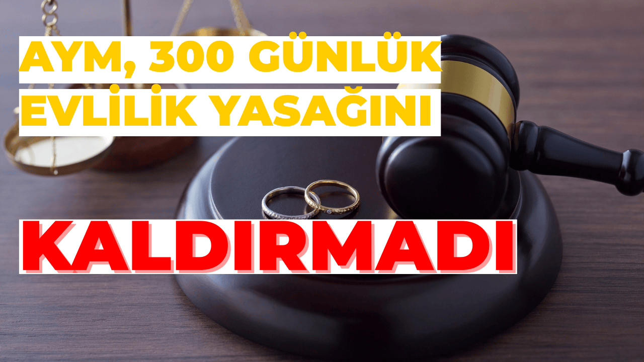 AYM, 300 Günlük Evlilik Yasağını Kaldırmadı