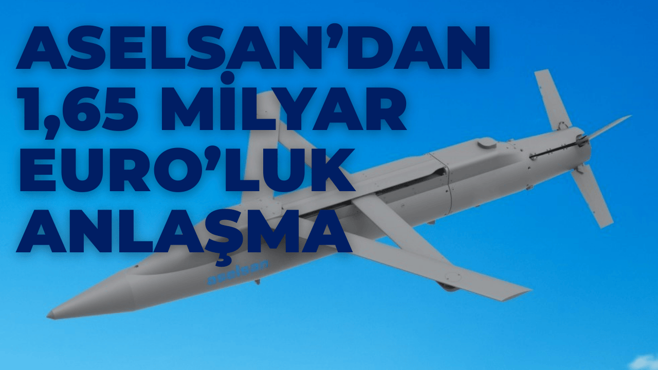 ASELSAN’dan 1,65 Milyar Euro’luk Dev Anlaşma