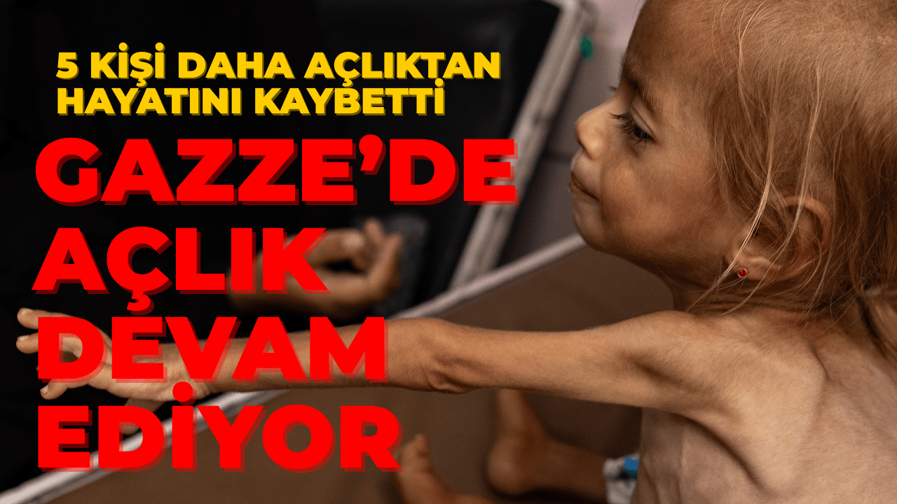 Gazze’de Açlıktan 5 Kişi Daha Hayatını Kaybetti