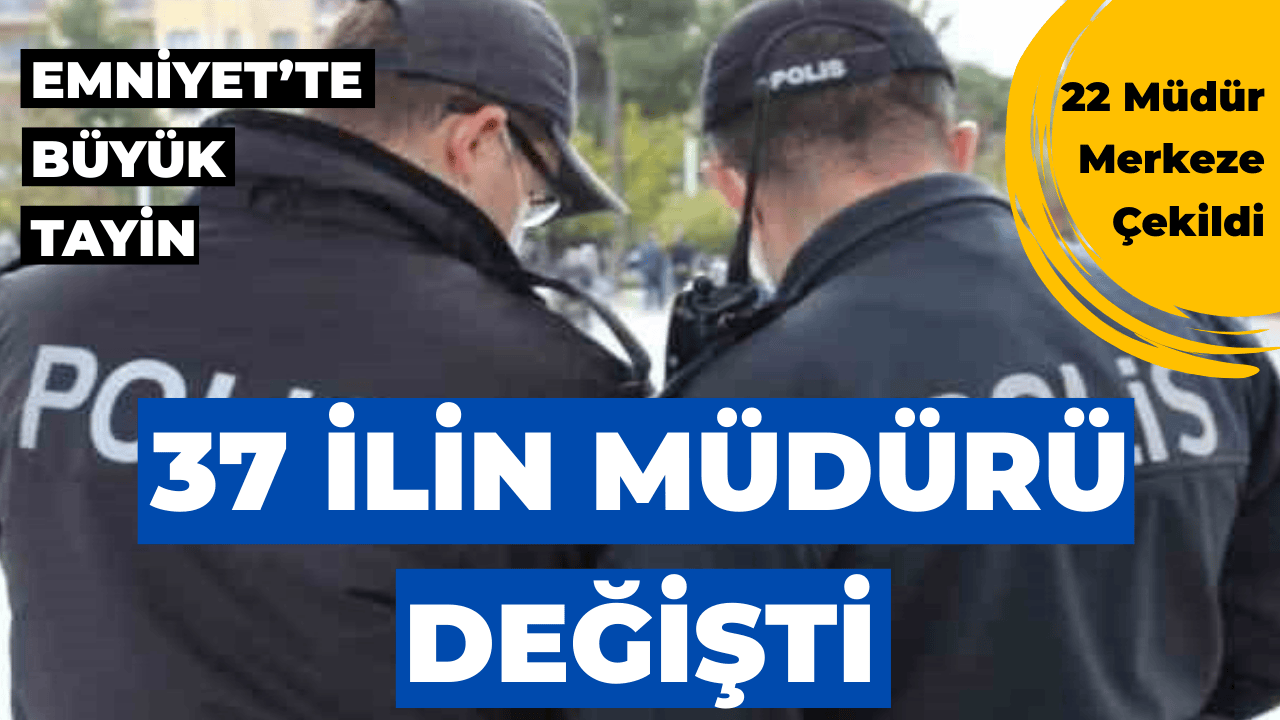37 İlin Emniyet Müdürü Değişti
