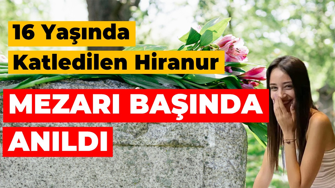 Hiranur, Doğum Gününde Mezarı Başında Anıldı