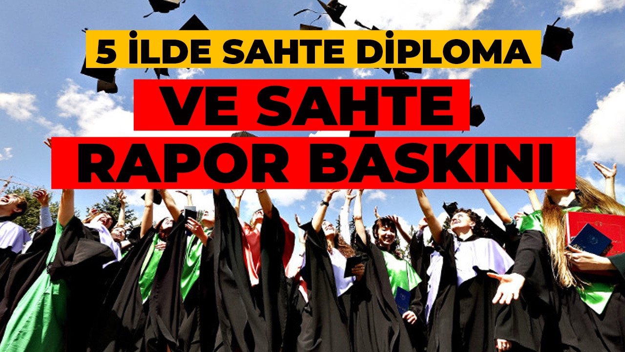 5 İlde Sahte Diploma ve Rapor Çetesi Çökertildi
