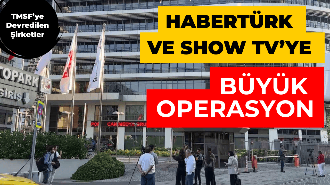 Habertürk Ve Show TV'ye Büyük Operasyon