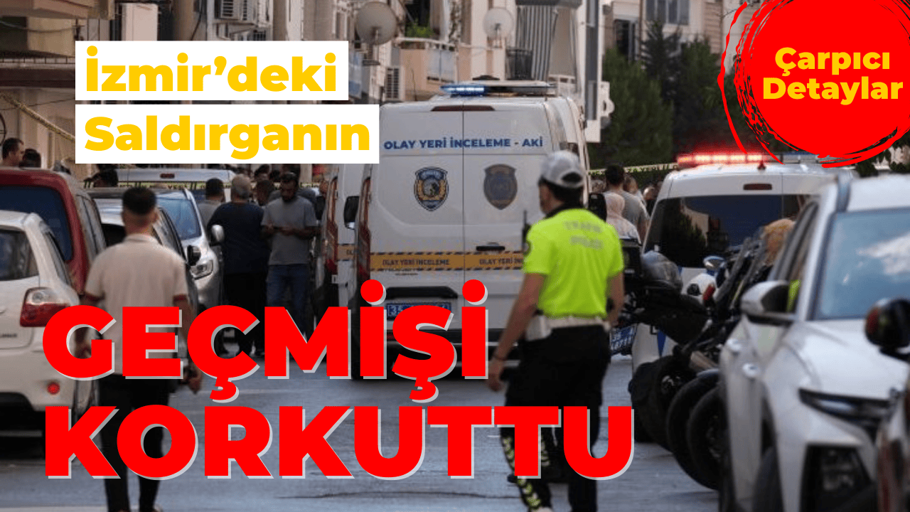 İzmir Şehitlerinin Faili Saldırganla İlgili Çarpıcı Detaylar