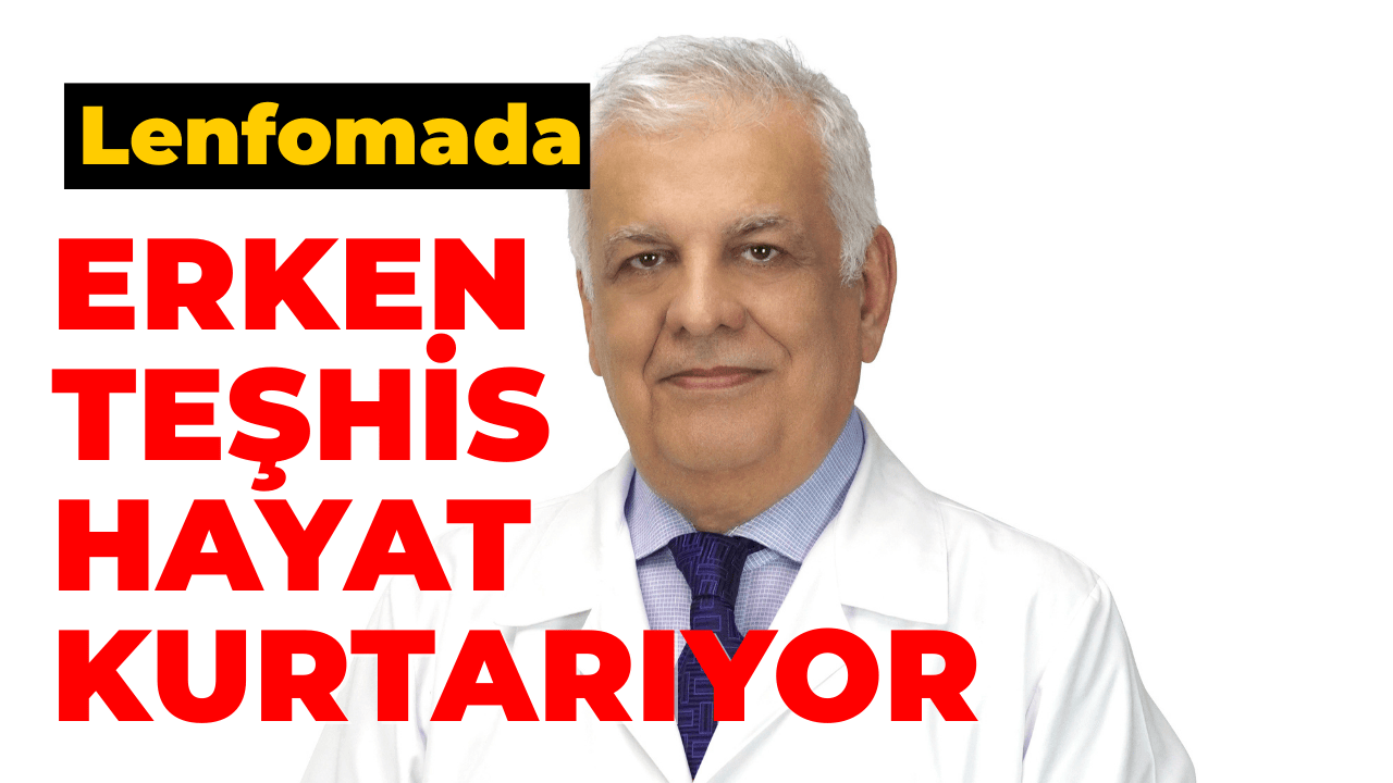 Lenfomada Erken Teşhis Hayat Kurtarıyor