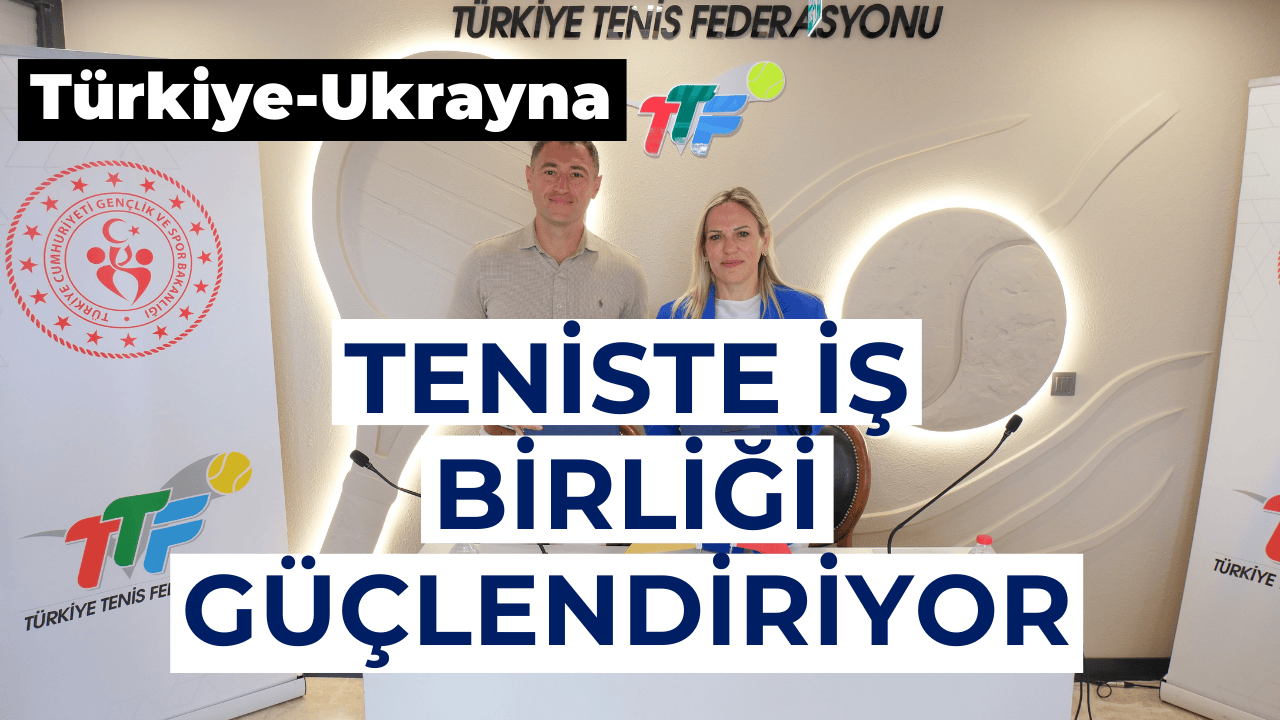 Türkiye ve Ukrayna Teniste İş Birliğini Güçlendiriyor