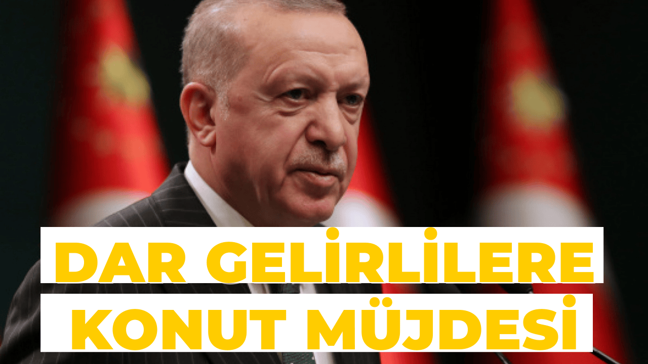 Cumhurbaşkanı Erdoğan’dan Dar Gelirlilere Konut Müjdesi
