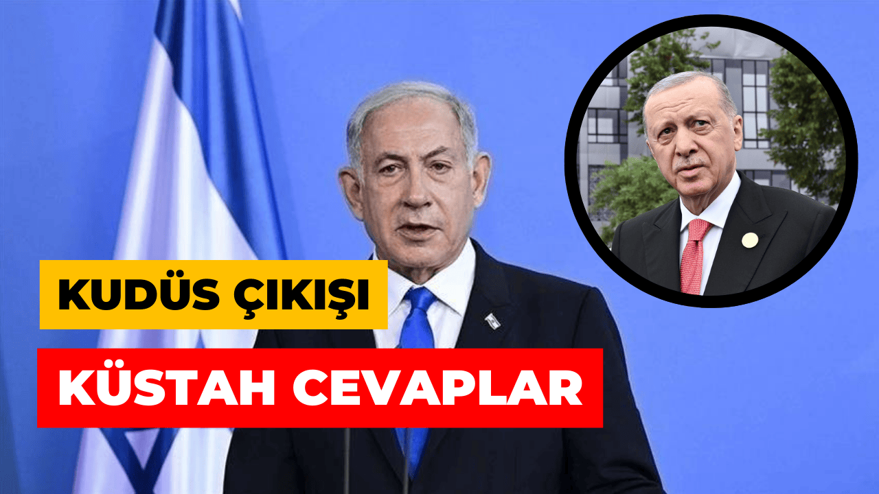 Netanyahu’dan Erdoğan’a Küstah Kudüs Çıkışı