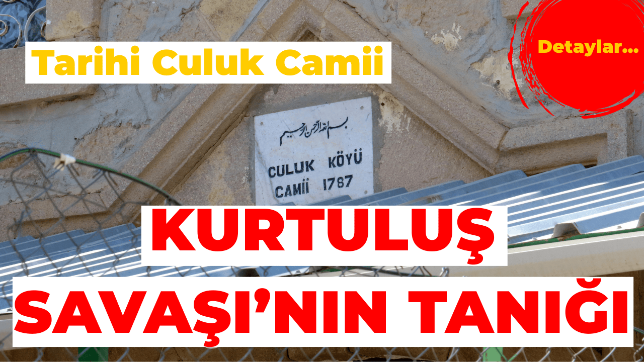 Culuk Camii: Kurtuluş Savaşı’nda Sahra Hastanesi Olarak Kullanıldı