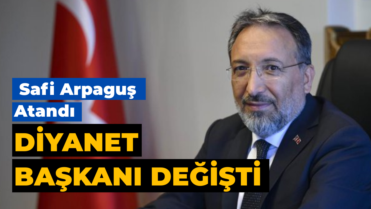 Diyanet İşleri Başkanlığı’na Safi Arpaguş atandı