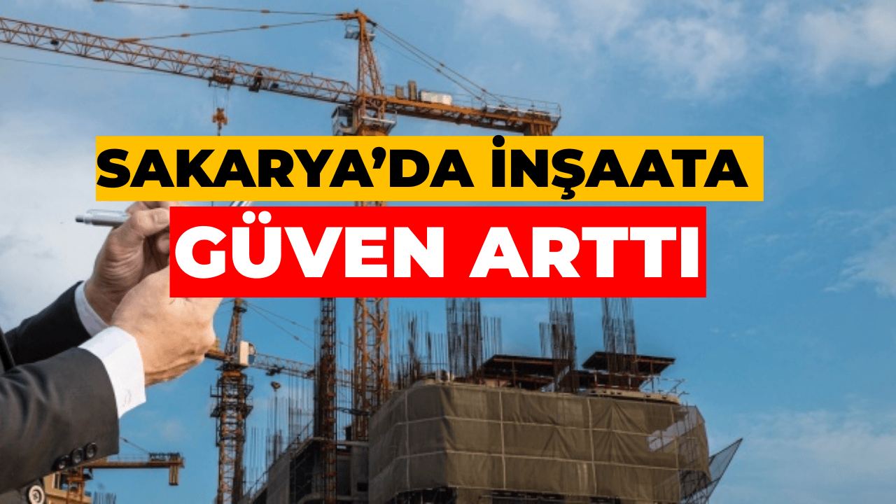 Sakarya’da Güven İnşaatta Yükseldi, Hizmette Sınırlı Düştü