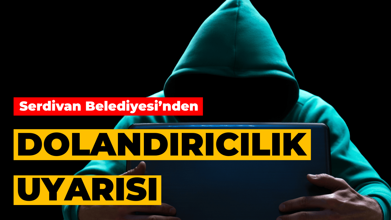 Serdivan Belediyesi’nden Dolandırıcılık Uyarısı